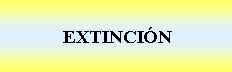 Cuadro de texto:  EXTINCIN 