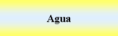 Cuadro de texto: Agua 