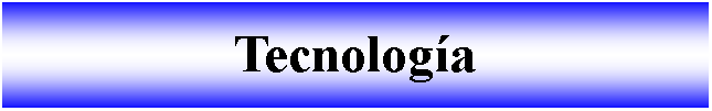 Cuadro de texto: Tecnología
