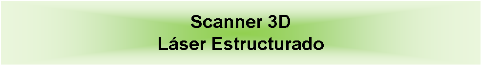 Cuadro de texto: Scanner 3DLser Estructurado